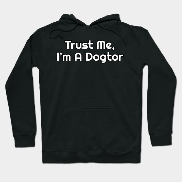 Trust Me , I'm A Dogtor Funny Pun Hoodie by Oh My Pun